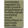 Coordinated Regulation By Shp2 Tyrosine Phosphatase Of Multiple Signals Controlling Insulin Biosynthesis In Pancreatic Beta-Cells. door Sha Zhang