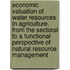 Economic Valuation of Water Resources in Agriculture. from the Sectoral to a Functional Perspective of Natural Resource Management