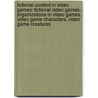 Fictional Content In Video Games: Fictional Video Games, Organizations In Video Games, Video Game Characters, Video Game Creatures door Books Llc