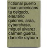 Fictional Puerto Rican-Americans: Ta Delgado, Eleuterio Quiones, Araa, Cyberchase, Miguel Alvarez, Carmen Guerra, Danielle Rayburn door Books Llc