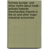 Fortress Europe  And Other Myths About Trade - Policies Towards Merchandise Imports In The Ec And Other Major Industrial Economies door Jean Baneth