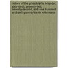 History Of The Philadelphia Brigade; Sixty-Ninth, Seventy-First, Seventy-Second, And One Hundred And Sixth Pennsylvania Volunteers door Charles H. Banes