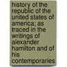 History Of The Republic Of The United States Of America; As Traced In The Writings Of Alexander Hamilton And Of His Contemporaries door John Church Hamilton