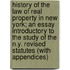 History of the Law of Real Property in New York; An Essay Introductory to the Study of the N.Y. Revised Statutes (with Appendices)