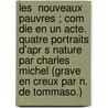 Les  Nouveaux Pauvres ; Com Die En Un Acte. Quatre Portraits D'Apr S Nature Par Charles Michel (Grave En Creux Par N. de Tommaso.) door Frantz Fonson