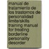 Manual De Tratamiento De Los Trastornos De Personalidad Limite/Skills Training Manual for Treating Borderline Personality Desorder