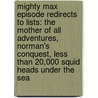Mighty Max Episode Redirects To Lists: The Mother Of All Adventures, Norman's Conquest, Less Than 20,000 Squid Heads Under The Sea door Books Llc