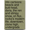 Mtv Cartoons: Beavis And Butt-Head, Daria, The Ren And Stimpy Show, On Flux, Rocko's Modern Life, Downtown, Clone High, Undergrads door Books Llc