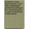 Proteomic Mass Spectrometry: From Data-Independent Proteome Profiling To The Characterization Of Post-Translational Modifications. by Shawna Mae Hengel