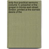 Sixty-Four Practical Sermons (Volume 1); Preacher Of The Gospel In Monks-Well-Street, London. Printed At The Earnest Desire Of The by Daniel Wilcox