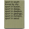 Sport In South Korea By City: Sport In Busan, Sport In Daegu, Sport In Daejeon, Sport In Gwangju, Sport In Incheon, Sport In Seoul door Books Llc