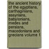 The Ancient History of the Egyptians, Carthaginians, Assyrians, Babylonians, Medes and Persians, Macedonians and Grecians Volume 1