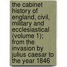 The Cabinet History Of England, Civil, Military And Ecclesiastical (Volume 1); From The Invasion By Julius Caesar To The Year 1846 door Charles Macfarlane