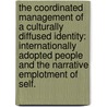 The Coordinated Management Of A Culturally Diffused Identity: Internationally Adopted People And The Narrative Emplotment Of Self. by Jeff Leinaweaver