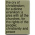The Cry Of Christendom; For A Divine Eirenikon: A Plea With All The Churches, For The Rights Of The People; Christianity And Peace
