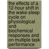 The Effects of a 12-Hour Shift in the Wake-Sleep Cycle on Physiological and Biochemical Responses and on Multiple Task Performance door United States Government
