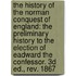 The History Of The Norman Conquest Of England: The Preliminary History To The Election Of Eadward The Confessor. 3D Ed., Rev. 1867