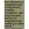 The Influence Of Neighborhood Environment, Mobility Limitations, And Psychosocial Factors On Neighborhood Walking In Older Adults. door Nancy Ambrose Gallagher