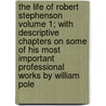 The Life of Robert Stephenson Volume 1; With Descriptive Chapters on Some of His Most Important Professional Works by William Pole by John Cordy Jeaffreson