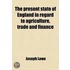 The Present State of England in Regard to Agriculture, Trade and Finance; With a Comparison of the Prospects of England and France