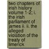 Two Chapters Of Irish History Volume 1-2; I. The Irish Parliament Of James Ii. Ii. The Alleged Violation Of The Treaty Of Limerick