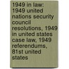1949 In Law: 1949 United Nations Security Council Resolutions, 1949 In United States Case Law, 1949 Referendums, 81St United States by Books Llc