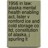 1956 In Law: Alaska Mental Health Enabling Act, Lister V Romford Ice And Cold Storage Co Ltd, Constitution Of Alaska, J Spurling Lt door Books Llc