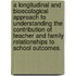 A Longitudinal And Bioecological Approach To Understanding The Contribution Of Teacher And Family Relationships To School Outcomes.