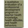 A Qualitative Evaluation Of A Professional Development Program On Teacher Health Knowledge, Health Attitudes, And Health Behaviors. door Cheryl L. Blalock