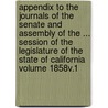 Appendix to the Journals of the Senate and Assembly of the ... Session of the Legislature of the State of California Volume 1858v.1 door California Legislature