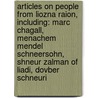 Articles On People From Liozna Raion, Including: Marc Chagall, Menachem Mendel Schneersohn, Shneur Zalman Of Liadi, Dovber Schneuri door Hephaestus Books