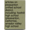 Articles On Pleasanton Unified School District, Including: Foothill High School (Pleasanton, California), Amador Valley High School door Hephaestus Books