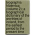 Biographia Hibernica (Volume 2); A Biographical Dictionary Of The Worthies Of Ireland, From The Earliest Period To The Present Time