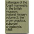 Catalogue of the Fossil Mammalia in the British Museum, (Natural History) Volume 2; The Order Ungulata, Suborder Artiodactyla. 1885