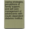 Coping Strategies, Perceptions Of Family Support, And Self-Care Management Of Adolescents With Insulin Dependent Diabetes Mellitus. door Matthew Robert Gomez