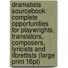 Dramatists Sourcebook: Complete Opportunities For Playwrights, Translators, Composers, Lyricists And Librettists (Large Print 16Pt) door Theater Communications Group