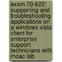 Exam 70-622: Supporting And Troubleshooting Applications On A Windows Vista Client For Enterprise Support Technicians With Moac Lab