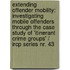 Extending Offender Mobility: Investigating Mobile Offenders Through The Case Study Of 'Itinerant Crime Groups' / Ircp Series Nr. 43