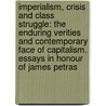 Imperialism, Crisis and Class Struggle: The Enduring Verities and Contemporary Face of Capitalism. Essays in Honour of James Petras door Henry Veltmeyer
