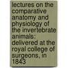 Lectures on the Comparative Anatomy and Physiology of the Invertebrate Animals: Delivered at the Royal College of Surgeons, in 1843 by William White Cooper