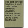 Leed Gold Certified Buildings: 7 World Trade Center, Vanderbilt University, Comcast Center, Wayne L. Morse United States Courthouse by Books Llc
