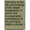 Memoirs of the Life and Writings of the Abate Metastasio; In Which Are Incorporated, Translations of His Principal Letters Volume 1 by Charles Burney
