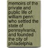 Memoirs of the Private and Public Life of William Penn: Who Settled the State of Pennsylvania, and Founded the City of Philadelphia