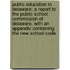 Public Education in Delaware: a Report to the Public School Commission of Delaware, with an Appendix Containing the New School Code