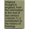 Religious Thought In England, From The Reformation To The End Of Last Century (Volume 1); A Contribution To The History Of Theology door John Hunt