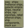 Swg - Ships: Freelance Ships, Galactic Empire Ships, Neutral Ships, Npc Starships, Rebel Alliance Ships, Ship Components, Black Sun by Source Wikia