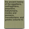 The Ancient History Of The Egyptians, Carthaginians, Assyrians, Babylonians, Medes And Persians, Macedonians, And Greeks (Volume 4) door Charles Rollin