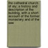 The Cathedral Church of Ely; A History and Description of the Building, with a Short Account of the Former Monastery and of the See