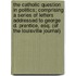 The Catholic Question in Politics; Comprising a Series of Letters Addressed to George D. Prentice, Esq. (of the Louisville Journal)