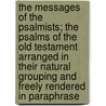 The Messages of the Psalmists; The Psalms of the Old Testament Arranged in Their Natural Grouping and Freely Rendered in Paraphrase by John Edgar Mcfadyen